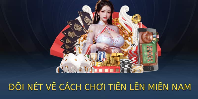 đôi nét về cách chơi tiến lên miền nam 2025